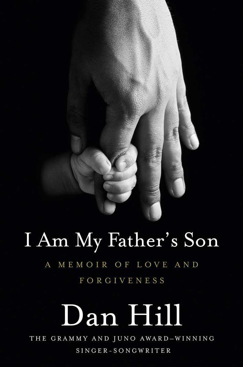 I Am My Father’s son: A Memoir of Love and Forgiveness, by Dan Hill (Harper Collins Publishers Limited, 2009)